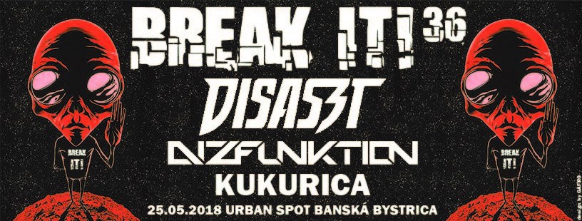 BREAK IT! 36 w. Disaszt/ AT & Dizfunktion/ AT & Kukurica/ SK